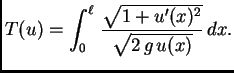 $\displaystyle T(u) = \int_0^{\ell}\,\frac{\sqrt{1+u'(x)^2}}{\sqrt{2\,g\,u(x)}}\,dx.$