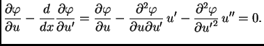 $\displaystyle \frac{\partial \varphi}{\partial u} - \frac{d}{dx}\frac{\partial ...
...ial u\partial u'}\,u' -
\frac{\partial{}^2\varphi}{\partial{}{u'}^2}\,u'' = 0.$