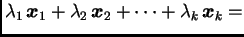 $\displaystyle \lambda_1\,\boldsymbol{x}_1+\lambda_2\,\boldsymbol{x}_2+\cdots+\lambda_k\,\boldsymbol{x}_k=$