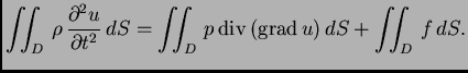 % latex2html id marker 36352
$\displaystyle \iint_{D}\,\rho\,\frac{\partial^2 u}...
...al t^2}\,dS = \iint_{D}\,
p\,{\rm div\,}({\rm grad\,}u)\,dS + \iint_{D}\,f\,dS.$
