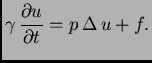 $\displaystyle \gamma\,\frac{\partial u}{\partial t} = p\,\Delta\,u + f.$
