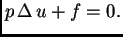 $\displaystyle p\,\Delta\,u + f = 0.$