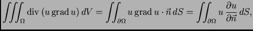 % latex2html id marker 36564
$\displaystyle \iiint_{\Omega} {\rm div\,}(u\,{\rm ...
...vec{n}\,dS = \iint_{\partial\Omega} u\,\frac{\partial
u}{\partial \vec{n}}\,dS,$