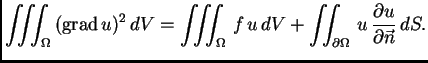 % latex2html id marker 36566
$\displaystyle \iiint_{\Omega}\,({\rm grad\,}u)^2\,...
...f\,u\,dV + \iint_{\partial\Omega}\,
u\,\frac{\partial u}{\partial \vec{n}}\,dS.$