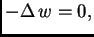 $\displaystyle -\Delta\,w = 0,$