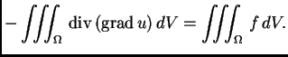 % latex2html id marker 36618
$\displaystyle -\iiint_{\Omega}\,{\rm div\,}({\rm grad\,}u)\,dV = \iiint_{\Omega}\,f\,dV.$