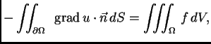 % latex2html id marker 36620
$\displaystyle -\iint_{\partial\Omega}\,\ {\rm grad\,}u\cdot \vec{n}\,dS = \iiint_{\Omega}\,f\,dV,$