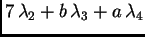 $\displaystyle 7 \,\lambda_2+b \,\lambda_3+a \,\lambda_4$