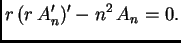 $\displaystyle r\,(r\,A'_n)' - n^2\,A_n = 0.$