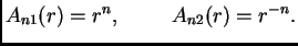 $\displaystyle A_{n1}(r) = r^n,\hspace{1cm}A_{n2}(r) = r^{-n}.$