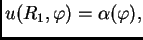 $\displaystyle u(R_1,\varphi) = \alpha(\varphi),$