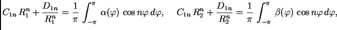 $\displaystyle C_{1n}\,R_1^n + \frac{D_{1n}}{R_1^n} = \frac{1}{\pi}\,\int_{-\pi}...
...} = \frac{1}{\pi}\,\int_{-\pi}^{\pi}\,
\beta(\varphi)\,\cos n\varphi\,d\varphi,$
