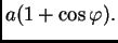 $ a(1+\cos\varphi).$