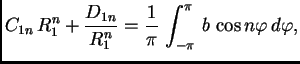 $\displaystyle C_{1n}\,R_1^n + \frac{D_{1n}}{R_1^n} = \frac{1}{\pi}\,\int_{-\pi}^{\pi}\,
b\,\cos n\varphi\,d\varphi,$