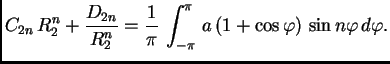 $\displaystyle C_{2n}\,R_2^n +
\frac{D_{2n}}{R_2^n} = \frac{1}{\pi}\,\int_{-\pi}^{\pi}\,
a\,(1+\cos\varphi)\,\sin n\varphi\,d\varphi.$