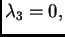 $ \lambda{}_3=0,$