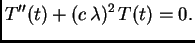 $\displaystyle T''(t) + (c\,\lambda{})^2\,T(t) = 0.$