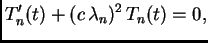$\displaystyle T_n'(t) + (c\,\lambda{}_n)^2\,T_n(t) = 0,$
