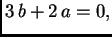 $\displaystyle 3\,b + 2\,a = 0,$
