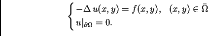 \begin{displaymath}
% latex2html id marker 37107
\begin{cases}-\Delta\,u(x,y) = ...
...\bar{\Omega}$\ \\  u\vert _{\partial \Omega} = 0. & \end{cases}\end{displaymath}