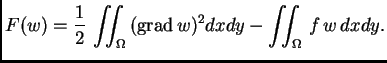 % latex2html id marker 37173
$\displaystyle F(w) = \frac{1}{2}\,\iint_{\Omega}\,({\rm grad\,}w)^2dxdy - \iint_{\Omega}\,f\,w\,dxdy.$