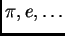 $ \pi,e,\ldots$