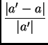 $\displaystyle \frac{\vert a' - a\vert}{\vert a'\vert}$