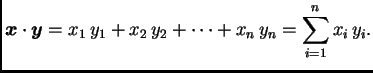 $\displaystyle \boldsymbol{x}\cdot\boldsymbol{y}=x_{1}\,y_{1}+x_{2}\,y_{2}+ \cdots +x_{n}\,y_{n}=
\sum_{i=1}^n x_{i}\,y_{i}.$