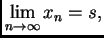 $\displaystyle \lim_{n\rightarrow{}\infty{}} x_n = s,$