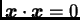 $ \boldsymbol{x}\cdot\boldsymbol{x}=0$
