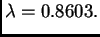 $\displaystyle \lambda{} = 0.8603.$
