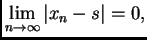 $\displaystyle \lim_{n\rightarrow{}\infty} \vert x_n - s\vert = 0,$