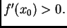 $ f'(x_0)>0.$