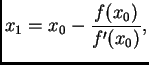 $\displaystyle x_1 = x_0 - \frac{f(x_0)}{f'(x_0)},$