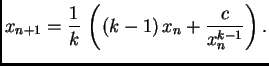 $\displaystyle x_{n+1} = \frac{1}{k}\,\left((k-1)\,x_n +
\frac{c}{x_n^{k-1}}\right).$