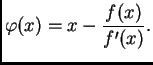 $\displaystyle \varphi(x) = x-\frac{f(x)}{f'(x)}.$