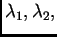 $ \lambda_1,\lambda_2,$