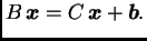 $\displaystyle B\,\boldsymbol{x} = C\,\boldsymbol{x} + \boldsymbol{b}.$