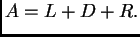$\displaystyle A = L + D + R.$