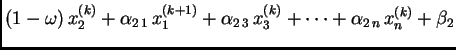 $\displaystyle (1-\omega)\,x_{2}^{(k)} +
\alpha_{2\,1}\,x_{1}^{(k+1)} +
\alpha_{2\,3}\,x_{3}^{(k)} + \cdots +
\alpha_{2\,n}\,x_{n}^{(k)} +
\beta_2$