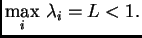 $\displaystyle \max_i\, \lambda{}_i = L < 1.$