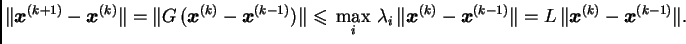 $\displaystyle \Vert\boldsymbol{x}^{(k+1)} - \boldsymbol{x}^{(k)}\Vert =
\Vert ...
...{x}^{(k-1)}\Vert = L\,\Vert\boldsymbol{x}^{(k)} -
\boldsymbol{x}^{(k-1)}\Vert.$