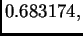 $ 0.683174,$