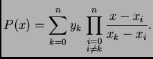 % latex2html id marker 39374
$\displaystyle P(x) = \sum_{k=0}^n y_k\,\prod^n_{\substack{i=0\\  i\neq k}}
\frac{x-x_i}{x_k-x_i}.$