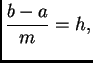 $\displaystyle \frac{b-a}{m}=h,$