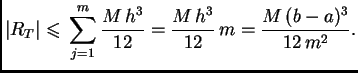 $\displaystyle \vert R_T\vert \leqslant{} \sum_{j=1}^m \frac{M\,h^3}{12} =
\frac{M\,h^3}{12}\,m = \frac{M\,(b-a)^3}{12\,m^2}.$