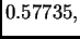 $ 0.57735,$