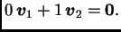 $\displaystyle 0\,\boldsymbol{v}_1 + 1\,\boldsymbol{v}_2 = \textbf{0}.$