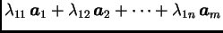 $\displaystyle \lambda_{11}\,\boldsymbol{a}_1+\lambda_{12}\,\boldsymbol{a}_2+ \cdots+
\lambda_{1n}\,\boldsymbol{a}_m$