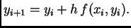 $\displaystyle y_{i+1} = y_i + h\,f(x_i,y_i).$